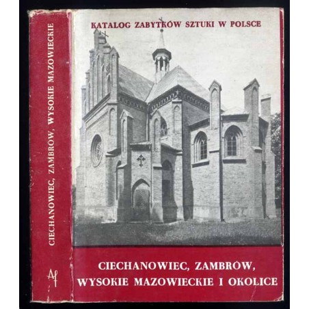 Katalog zabytków sztuki w Polsce. Seria nowa. T. 9: Województwo łomżyńskie. Z. 2: Ciechanowiec, Zambrów, Wysokie Mazowieckie i o