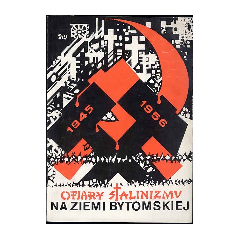 Ofiary stalinizmu na ziemi bytomskiej w latach 1945-1956. Dokumentacja zbrodni