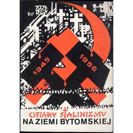 Ofiary stalinizmu na ziemi bytomskiej w latach 1945-1956. Dokumentacja zbrodni