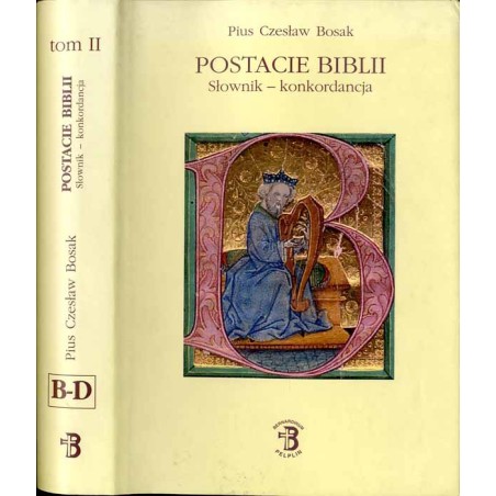 Postacie Biblii. Słownik-konkordancja. T. 2: B-D