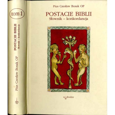 Postacie Biblii. Słownik-konkordancja. T. 1: [A]