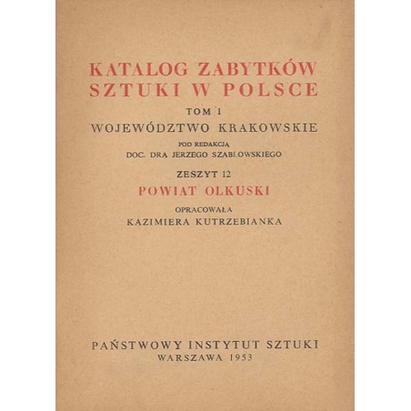 Katalog zabytków sztuki w Polsce. T. 1: Województwo krakowskie. Z. 12: Powiat olkuski / Olkusz i powiat
