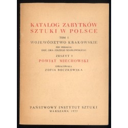 Katalog zabytków sztuki w Polsce. T. 1: Województwo krakowskie. Z. 8: Powiat miechowski / Miechów i powiat