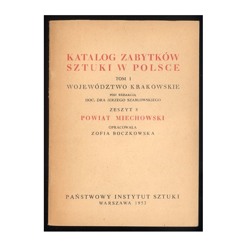 Katalog zabytków sztuki w Polsce. T. 1: Województwo krakowskie. Z. 8: Powiat miechowski / Miechów i powiat