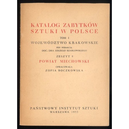 Katalog zabytków sztuki w Polsce. T. 1: Województwo krakowskie. Z. 8: Powiat miechowski / Miechów i powiat