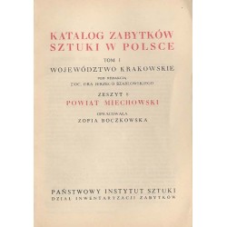 Katalog zabytków sztuki w Polsce. T. 1: Województwo krakowskie. Z. 8: Powiat miechowski / Miechów i powiat