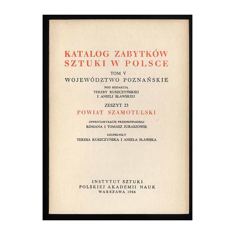 Katalog zabytków sztuki w Polsce. T. 5: Województwo poznańskie. Z. 23: Powiat szamotulski / Szamotuły i powiat