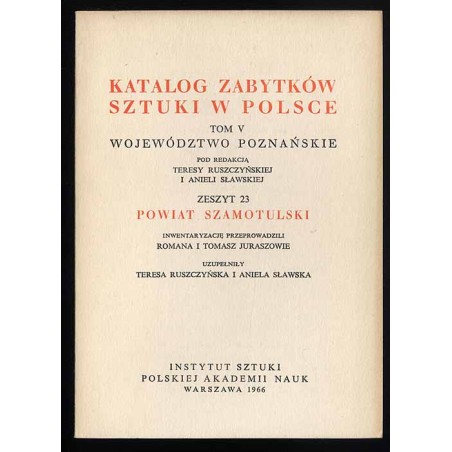 Katalog zabytków sztuki w Polsce. T. 5: Województwo poznańskie. Z. 23: Powiat szamotulski / Szamotuły i powiat