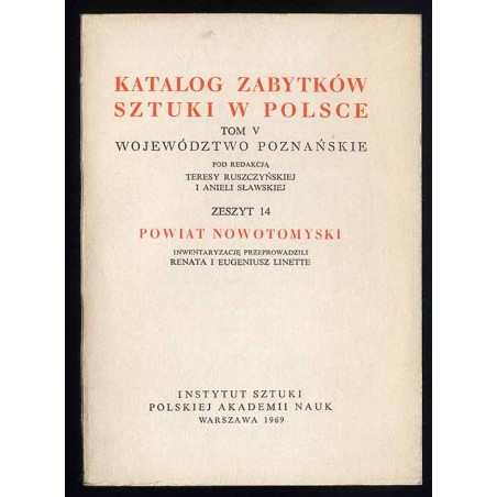 Katalog zabytków sztuki w Polsce. T. 5: Województwo poznańskie. Z. 14: Powiat nowotomyski / Nowy Tomyśl i powiat