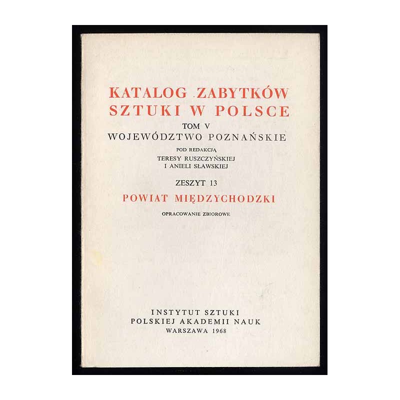 Katalog zabytków sztuki w Polsce. T. 5: Województwo poznańskie. Z. 13: Powiat międzychodzki / Międzychód i powiat