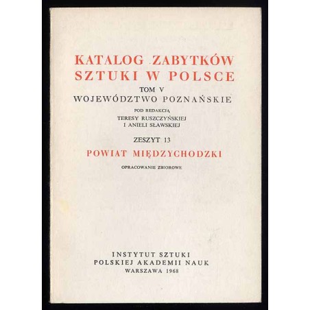 Katalog zabytków sztuki w Polsce. T. 5: Województwo poznańskie. Z. 13: Powiat międzychodzki / Międzychód i powiat