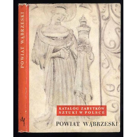 Katalog zabytków sztuki w Polsce. T. 11: Województwo bydgoskie. Z. 19: Powiat wąbrzeski / Wąbrzeźno i powiat