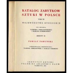 Katalog zabytków sztuki w Polsce. T. 11: Województwo bydgoskie. Z. 16: Powiat toruński / Toruń i powiat