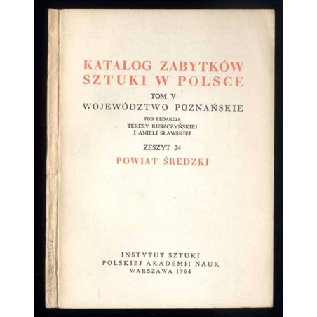 Katalog zabytków sztuki w Polsce. T. 5: Województwo poznańskie. Z. 24: Powiat średzki / Środa Wielkopolska i powiat