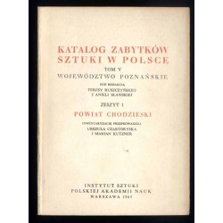 Katalog zabytków sztuki w Polsce. T. 5: Województwo poznańskie. Z. 1: Powiat chodzieski / Chodzież i powiat