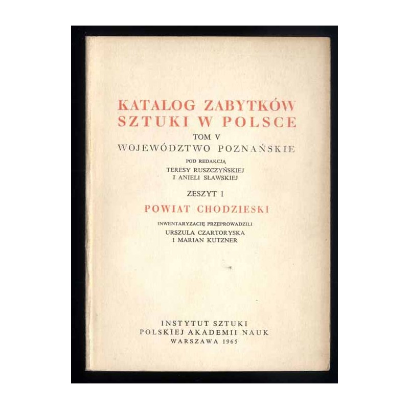 Katalog zabytków sztuki w Polsce. T. 5: Województwo poznańskie. Z. 1: Powiat chodzieski / Chodzież i powiat