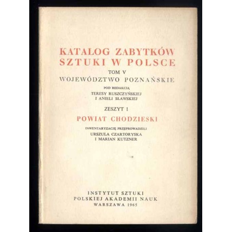Katalog zabytków sztuki w Polsce. T. 5: Województwo poznańskie. Z. 1: Powiat chodzieski / Chodzież i powiat