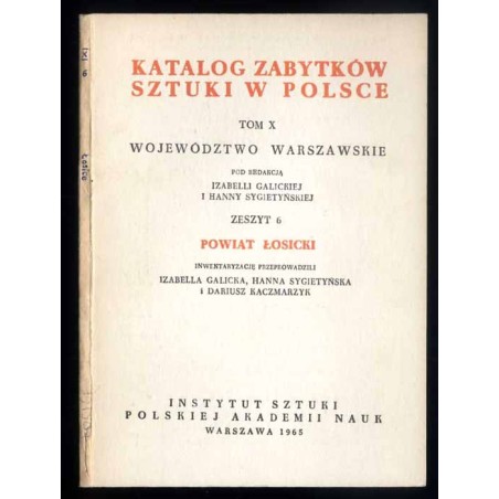 Katalog zabytków sztuki w Polsce. T. 10: Województwo warszawskie. Z. 6: Powiat łosicki / Łosice i powiat