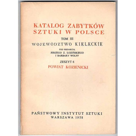 Katalog zabytków sztuki w Polsce. T. 3: Województwo kieleckie. Z. 6: Powiat kozienicki / Kozienice i powiat