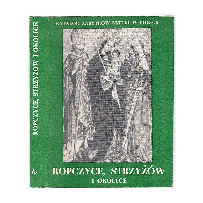 Katalog zabytków sztuki w Polsce. Seria nowa. T. 3: Województwo rzeszowskie. Z. 1: Ropczyce, Strzyżów i okolice