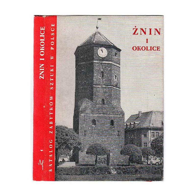 Katalog zabytków sztuki w Polsce. T. 11: Dawne województwo bydgoskie. Z. 21: Żnin i okolice