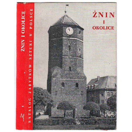 Katalog zabytków sztuki w Polsce. T. 11: Dawne województwo bydgoskie. Z. 21: Żnin i okolice