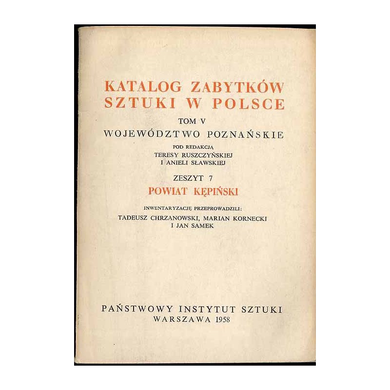Katalog zabytków sztuki w Polsce. T. 5: Województwo poznańskie. Z. 7: Powiat kępiński / Kępno i powiat