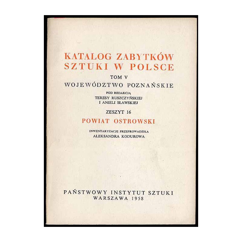 Katalog zabytków sztuki w Polsce. T. 5: Województwo poznańskie. Z. 16: Powiat ostrowski / Ostrów Wielkopolski i powiat