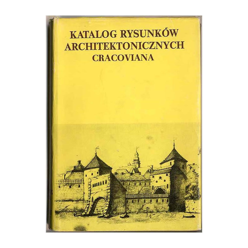 Katalog rysunków architektonicznych ze zbiorów Muzeum Narodowego w Krakowie. Cracoviana. Cz. 2