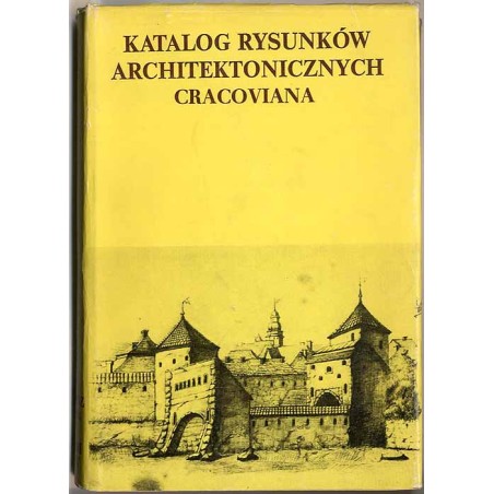 Katalog rysunków architektonicznych ze zbiorów Muzeum Narodowego w Krakowie. Cracoviana. Cz. 2