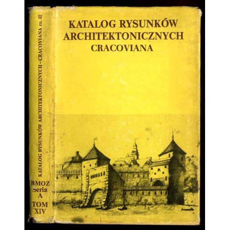 Katalog rysunków architektonicznych ze zbiorów Muzeum Narodowego w Krakowie. Cracoviana. Cz. 2