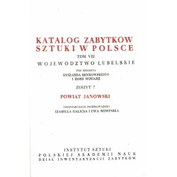 Katalog zabytków sztuki w Polsce. T. 8: Województwo lubelskie. Z. 7: Powiat janowski / Janów Lubelski i powiat
