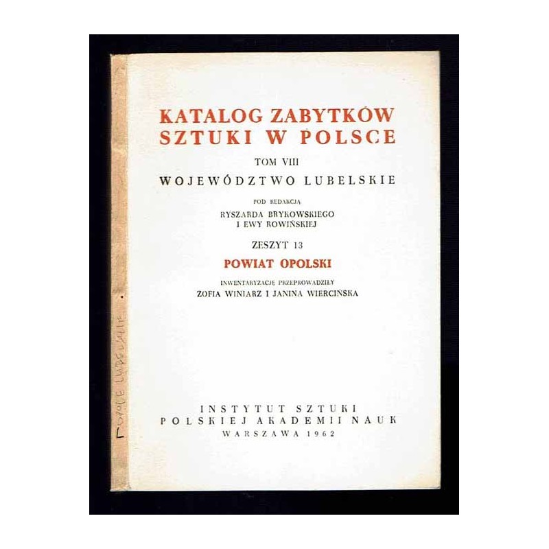 Katalog zabytków sztuki w Polsce. T. 8: Województwo lubelskie. Z. 13: Powiat opolski / Opole Lubelskie i powiat