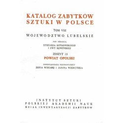 Katalog zabytków sztuki w Polsce. T. 8: Województwo lubelskie. Z. 13: Powiat opolski / Opole Lubelskie i powiat