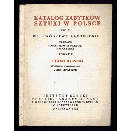 Katalog zabytków sztuki w Polsce. T. 6: Województwo katowickie. Z. 11: Powiat rybnicki / Rybnik i powiat