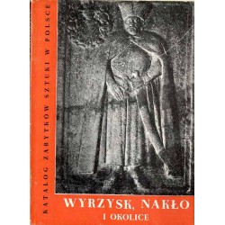 Katalog zabytków sztuki w Polsce. T. 11: Dawne województwo bydgoskie. Z. 20: Wyrzysk, Nakło i okolice