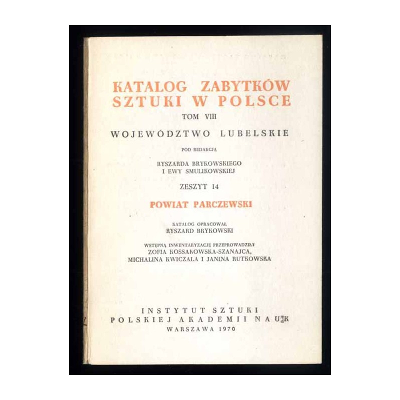 Katalog zabytków sztuki w Polsce. T. 8: Województwo lubelskie. Z. 14: Powiat parczewski / Parczew i powiat