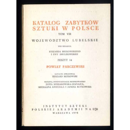 Katalog zabytków sztuki w Polsce. T. 8: Województwo lubelskie. Z. 14: Powiat parczewski / Parczew i powiat