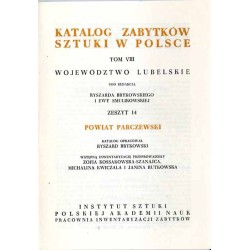 Katalog zabytków sztuki w Polsce. T. 8: Województwo lubelskie. Z. 14: Powiat parczewski / Parczew i powiat