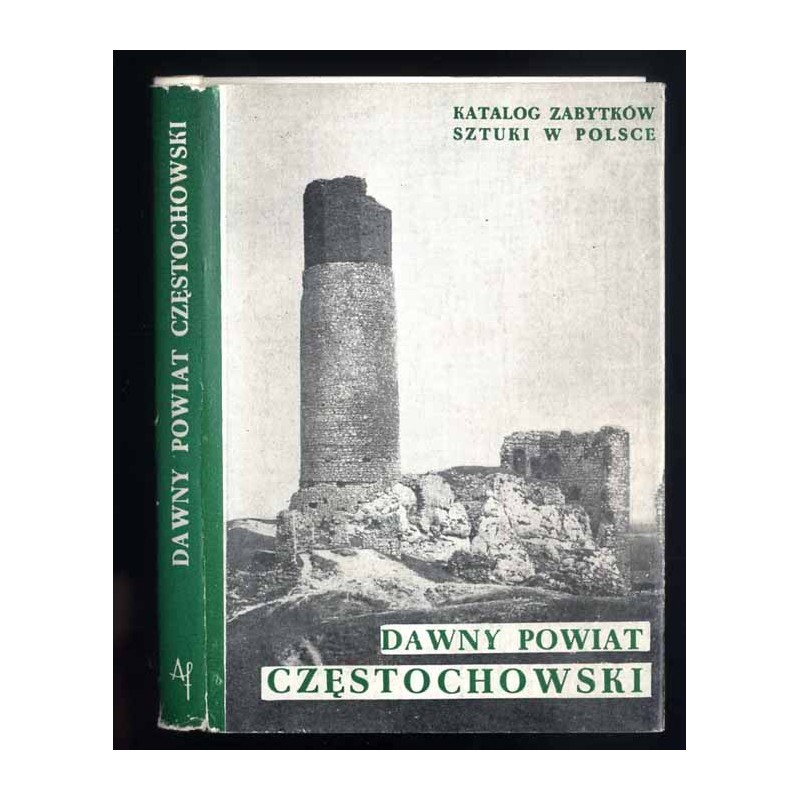 Katalog zabytków sztuki w Polsce. T. 6: Dawne województwo katowickie. Z. 4: Dawny powiat częstochowski / Częstochowa powiat