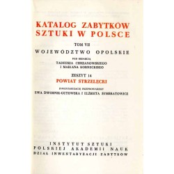 Katalog zabytków sztuki w Polsce. T. 7: Województwo opolskie. Z. 14: Powiat strzelecki / Strzelce Opolskie i powiat