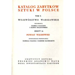Katalog zabytków sztuki w Polsce. T. 10: Województwo warszawskie. Z. 26: Powiat węgrowski / Węgrów i powiat
