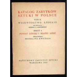 Katalog zabytków sztuki w Polsce. T. 2: Województwo łódzkie. Z. 6: Powiat łódzki i miasto Łódź