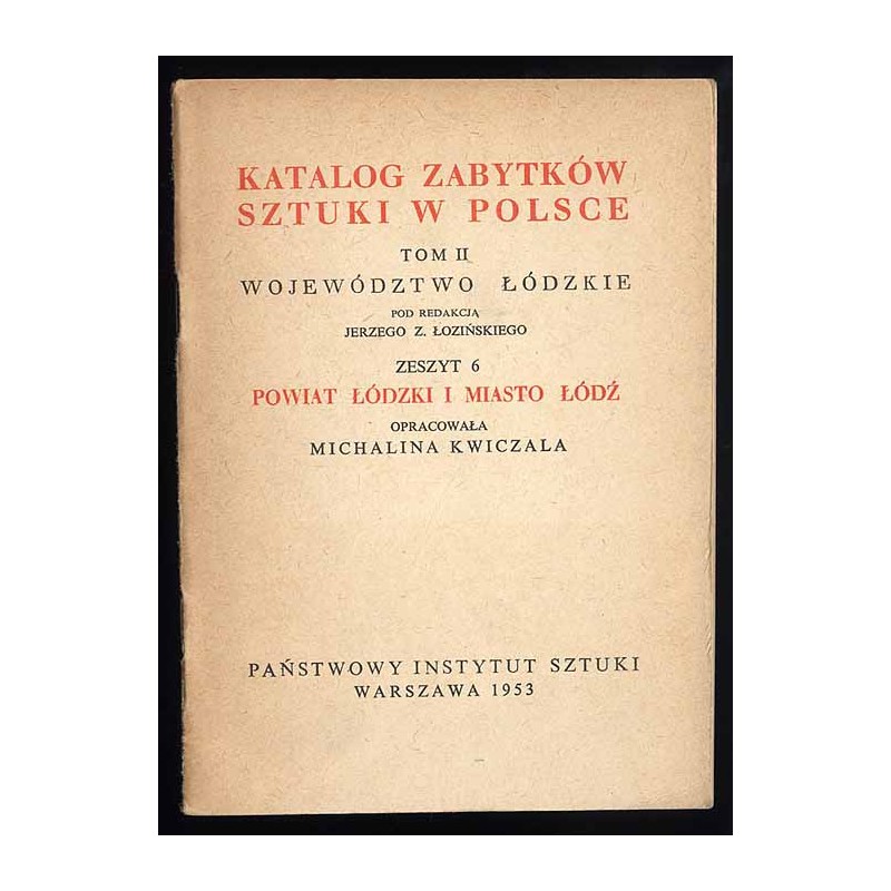 Katalog zabytków sztuki w Polsce. T. 2: Województwo łódzkie. Z. 6: Powiat łódzki i miasto Łódź