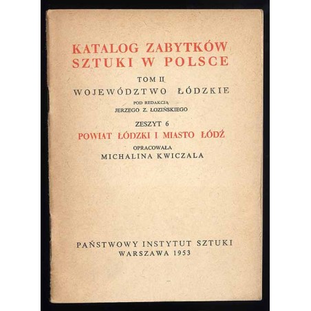 Katalog zabytków sztuki w Polsce. T. 2: Województwo łódzkie. Z. 6: Powiat łódzki i miasto Łódź