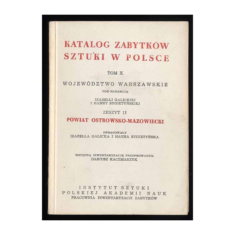 Katalog zabytków sztuki w Polsce. T. 10: Województwo warszawskie. Z. 12: Powiat ostrowsko-mazowiecki / Ostrów Mazowiecka i powia