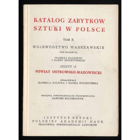 Katalog zabytków sztuki w Polsce. T. 10: Województwo warszawskie. Z. 12: Powiat ostrowsko-mazowiecki / Ostrów Mazowiecka i powia