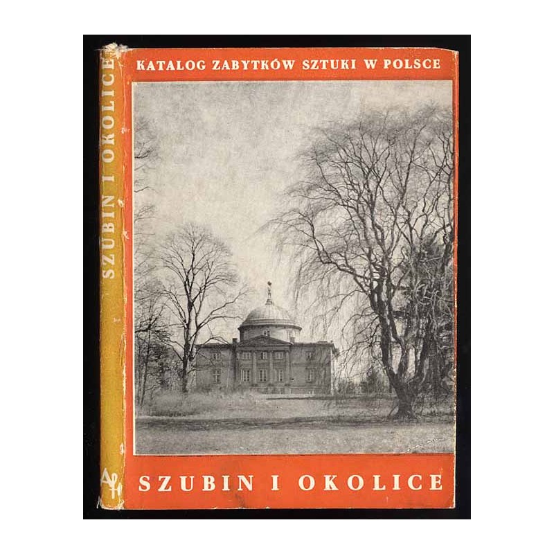 Katalog zabytków sztuki w Polsce. T. 11: Dawne województwo bydgoskie. Z. 14: Szubin i okolice