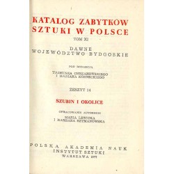 Katalog zabytków sztuki w Polsce. T. 11: Dawne województwo bydgoskie. Z. 14: Szubin i okolice