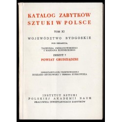 Katalog zabytków sztuki w Polsce. T. 11: Województwo bydgoskie. Z. 7: Powiat grudziądzki / Grudziądz i powiat